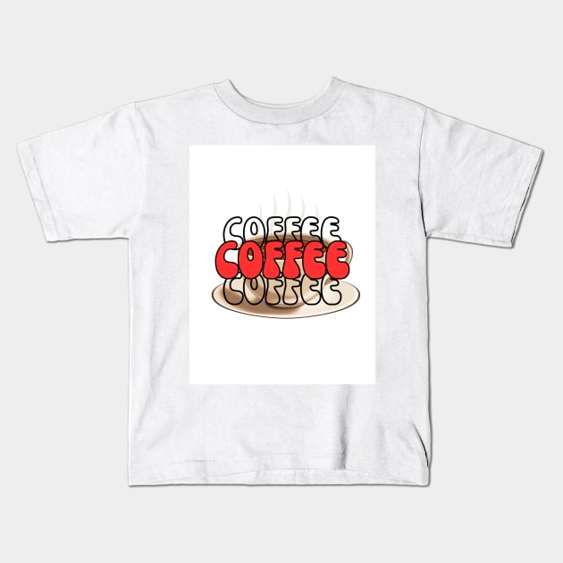 Coffee Coffee Coffee } For Coffee Lovers Kids T-Shirt by Singletary Creation